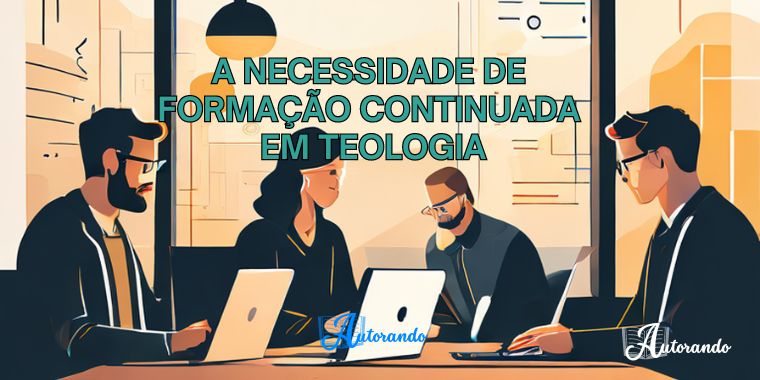 A Necessidade de Formação Continuada em Teologia