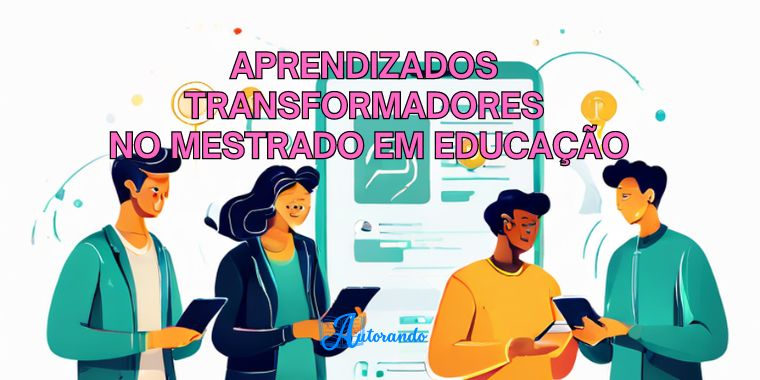 Aprendizados Transformadores no Mestrado em Educação